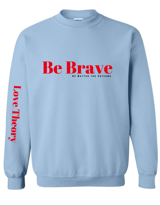 Be Brave No Matter The Outcome-Crew