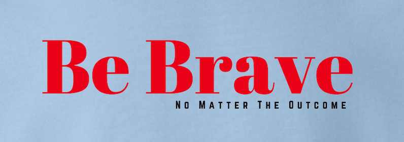 Be Brave No Matter The Outcome-Hoodie