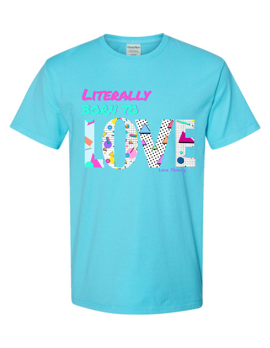 PREORDER Literally Born to Love Tee
